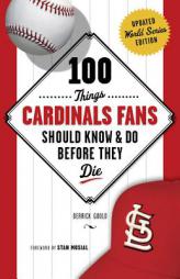 100 Things Cardinals Fans Should Know & Do Before They Die (100 Things...Fans Should Know) by Derrick Goold Paperback Book