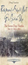 Richmond Shall Not Be Given Up: The Seven Days’ Battles, June 25-July 1, 1862 (Emerging Civil War Series) by Doug Crenshaw Paperback Book