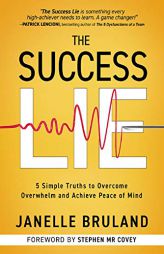 The Success Lie: 5 Simple Truths to Overcome Overwhelm and Achieve Peace of Mind by Janelle Bruland Paperback Book
