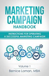 Marketing Campaign Handbook: Volume One: Instructions For Operating A Successful Marketing Campaign by Bernice Loman Paperback Book