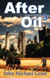 After Oil 3: The Years of Rebirth (Volume 3) by John Michael Greer Paperback Book