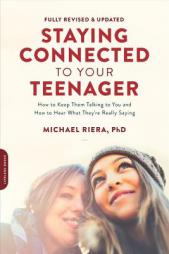 Staying Connected to Your Teenager, Revised Edition: How to Keep Them Talking to You and How to Hear What They're Really Saying by Michael Riera Paperback Book