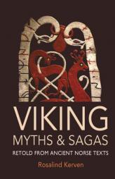 Viking Myths and Sagas: Retold from Ancient Norse Texts by Rosalind Kreven Paperback Book