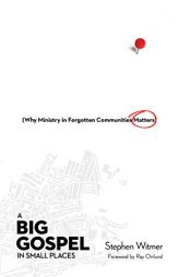 A Big Gospel in Small Places: Why Ministry in Forgotten Communities Matters by Stephen Witmer Paperback Book