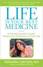 Life Is Your Best Medicine: A Woman's Guide to Health, Healing, and Wholeness at Every Age by Tieranoa Low Dog Paperback Book