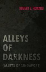 Alleys of Darkness (Alleys of Singapore) by Robert E. Howard Paperback Book