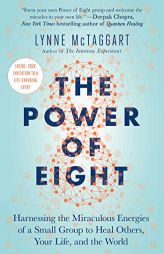 The Power of Eight: Harnessing the Miraculous Energies of a Small Group to Heal Others, Your Life, and the World by Lynne McTaggart Paperback Book