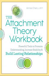 The Attachment Theory Workbook: Powerful Tools to Promote Understanding, Increase Stability, and Build Lasting Relationships by Annie Chen Paperback Book