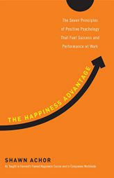 The Happiness Advantage: How a Positive Brain Fuels Success in Work and Life by Shawn Achor Paperback Book