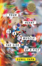 Your Heart Is a Muscle the Size of a Fist by Sunil Yapa Paperback Book