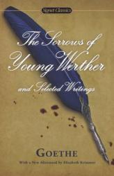 The Sorrows of Young Werther and Selected Writings by Johann Wolfgang von Goethe Paperback Book