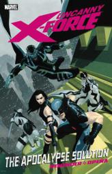 Uncanny X-Force, Vol. 1: The Apocalypse Solution by Rick Remender Paperback Book