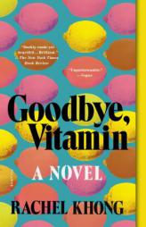Goodbye, Vitamin: A Novel by Rachel Khong Paperback Book