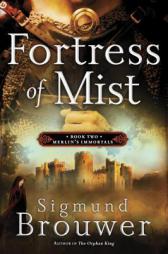 Fortress of Mist: Book 2 in the Merlin's Immortals Series by Sigmund Brouwer Paperback Book