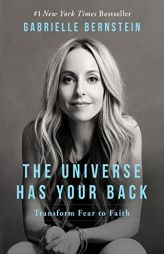 The Universe Has Your Back: Transform Fear to Faith by Gabrielle Bernstein Paperback Book
