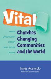 Vital: Churches Changing Communities and the World by Jorge Acevedo Paperback Book
