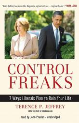 Control Freaks: 7 Ways Liberals Plan to Ruin Your Life by Terry Jeffrey Paperback Book