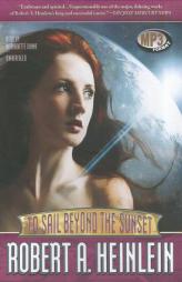To Sail beyond the Sunset: The Life and Loves of Maureen Johnson (Being the Memoirs of a Somewhat Irregular Lady) by Robert A. Heinlein Paperback Book