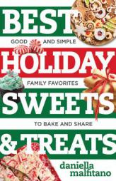 Best Holiday Sweets & Treats: Good and Simple Family Favorites to Bake and Share by Daniella Malfitano Paperback Book