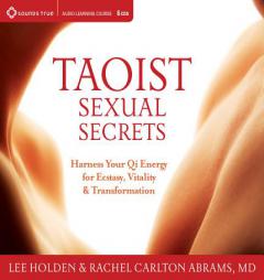 Taoist Sexual Secrets: Harness Your Qi Energy for Ecstasy, Vitality, and Transformation by Lee Holden Paperback Book