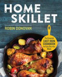 Home Skillet: The Essential Cast Iron Cookbook for Easy One-Pan Meals by Robin Donovan Paperback Book