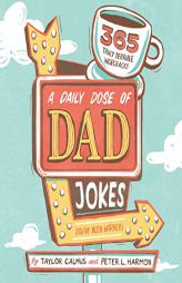 A Daily Dose of Dad Jokes: 365 Truly Terrible Wisecracks (You've Been Warned) by Taylor Calmus Paperback Book