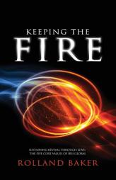 Keeping the Fire: Sustaining Revival Through Love - The 5 Core Values of Iris Global by Dr Rolland Baker Paperback Book