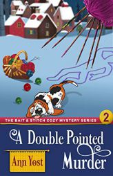 A Double-Pointed Murder (the Bait & Stitch Cozy Mystery Series, Book 2) by Ann Yost Paperback Book