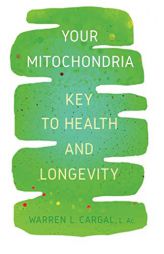 Your Mitochondria: Key to Health and Longevity by L. Ac Warren L. Cargal Paperback Book