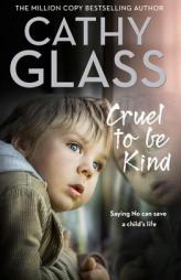 Cruel to Be Kind: Saying no can save a child’s life by Cathy Glass Paperback Book