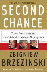 Second Chance: Three Presidents and the Crisis of American Superpower by Zbigniew Brzezinski Paperback Book