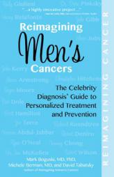 Reimagining Men's Cancers: The Celebrity Diagnosis Guide to Personalized Treatment and Prevention by Michele Berman Paperback Book