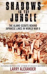 Shadows in the Jungle: The Alamo Scouts Behind Japanese Lines in World War II by Larry Alexander Paperback Book