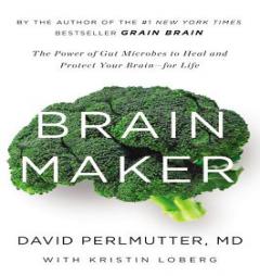 Brain Maker: The Power of Gut Microbes to Heal and Protect Your Brain–for Life by David Perlmutter Paperback Book
