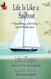 Life Is Like A Sailboat: Selected Writings on Life and Living from the Philadelphia Inquirer by John Grogan Paperback Book