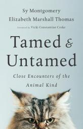 Tamed and Untamed: Close Encounters of the Animal Kind by Sy Montgomery Paperback Book