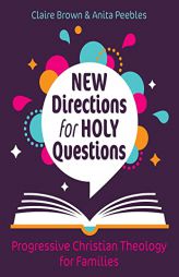 New Directions for Holy Questions: Progressive Christian Theology for Families by Claire Brown Paperback Book
