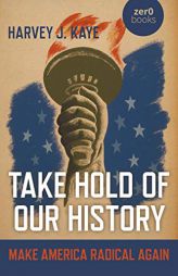 Take Hold of Our History: Make America Radical Again by Harvey J. Kaye Paperback Book