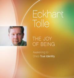 The Joy of Being: Awakening to One's True Identity by Eckhart Tolle Paperback Book