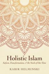 Holistic Islam: Sufism, Transformation, and the Needs of Our Time (Islamic Encounter Series) by Kabir Helminski Paperback Book
