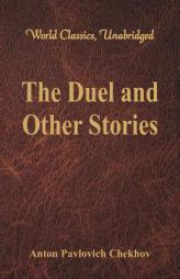 The Duel and Other Stories (World Classics, Unabridged) by Anton Pavlovich Chekhov Paperback Book