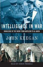 Intelligence in War: Knowledge of the Enemy from Napoleon to Al-Qaeda by John Keegan Paperback Book
