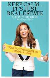 Keep Calm . . . It's Just Real Estate: Your No-Stress Guide to Buying a Home by Egypt Sherrod Paperback Book