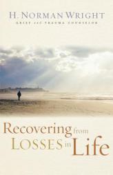 Recovering from Losses in Life by H. Norman Wright Paperback Book