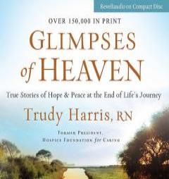 Glimpses of Heaven: True Stories of Hope and Peace at the End of Life's Journey by Trudy Harris Paperback Book