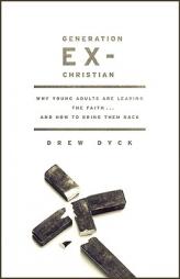 Generation Ex-Christian: Why Young Adults Are Leaving the Faith... and How to Bring Them Back by Drew Dyck Paperback Book