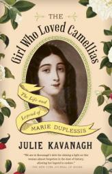 The Girl Who Loved Camellias: The Life and Legend of Marie Duplessis (Vintage) by Julie Kavanagh Paperback Book