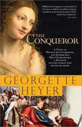 The Conqueror: A novel of William the Conqueror, the bastard son who overpowered a kingdom and the woman who melted his heart by Georgette Heyer Paperback Book