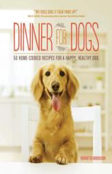Dinner for Dogs: 50 Home-Cooked Recipes for a Happy, Healthy Dog by Henrietta Morrison Paperback Book