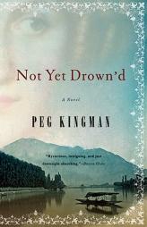 Not Yet Drown'd by Peg Kingman Paperback Book